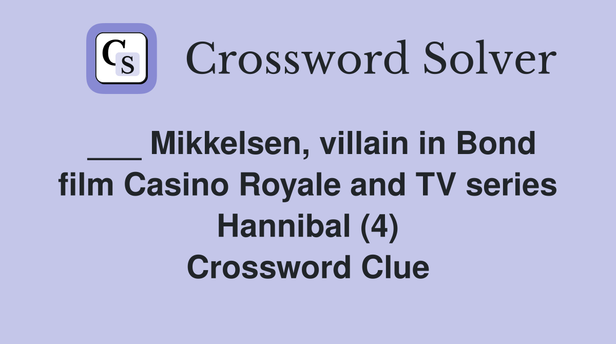 Mikkelsen, villain in Bond film Casino Royale and TV series Hannibal (4